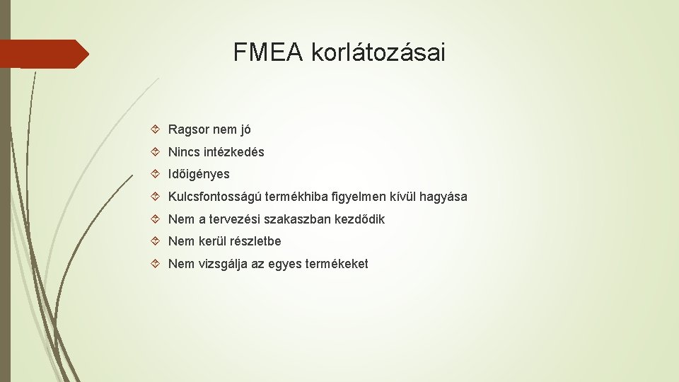 FMEA korlátozásai Ragsor nem jó Nincs intézkedés Időigényes Kulcsfontosságú termékhiba figyelmen kívül hagyása Nem