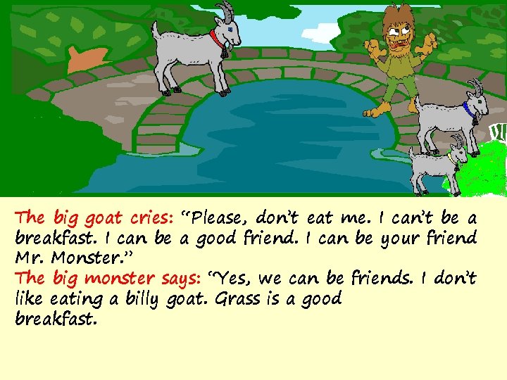 The big goat cries: “Please, don’t eat me. I can’t be a breakfast. I