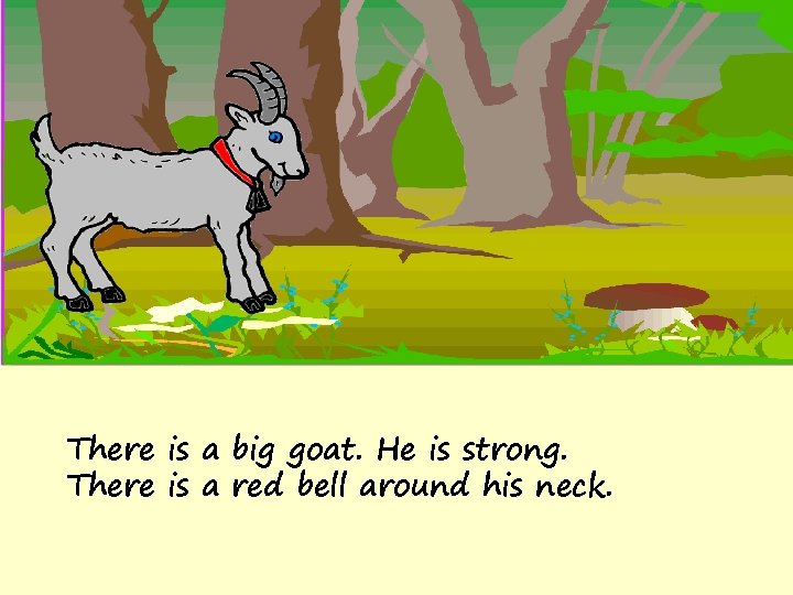 There is a big goat. He is strong. There is a red bell around