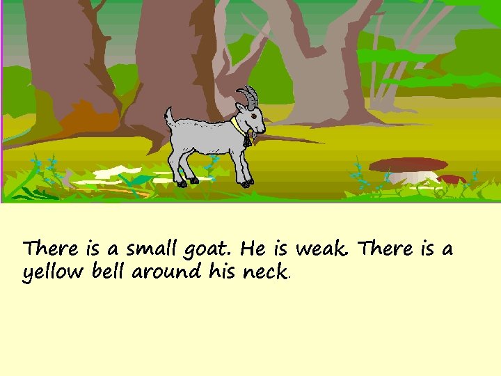 There is a small goat. He is weak. There is a yellow bell around