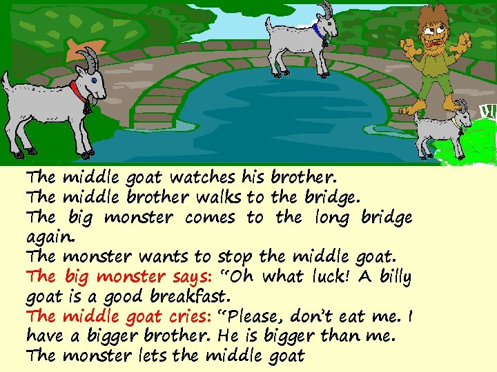 The middle goat watches his brother. The middle brother walks to the bridge. The