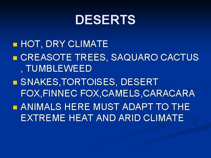 DESERTS HOT, DRY CLIMATE n CREASOTE TREES, SAQUARO CACTUS , TUMBLEWEED n SNAKES, TORTOISES,