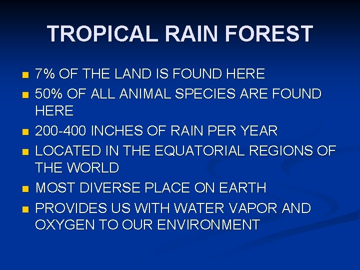 TROPICAL RAIN FOREST n n n 7% OF THE LAND IS FOUND HERE 50%