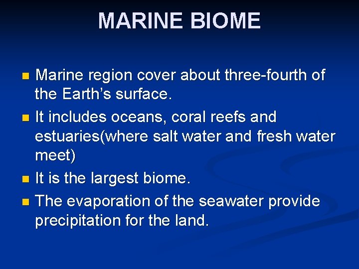 MARINE BIOME Marine region cover about three-fourth of the Earth’s surface. n It includes
