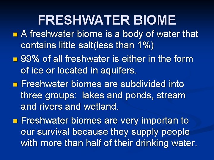 FRESHWATER BIOME A freshwater biome is a body of water that contains little salt(less