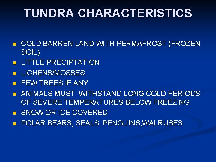 TUNDRA CHARACTERISTICS n n n n COLD BARREN LAND WITH PERMAFROST (FROZEN SOIL) LITTLE