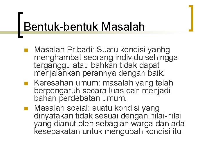 Bentuk-bentuk Masalah n n n Masalah Pribadi: Suatu kondisi yanhg menghambat seorang individu sehingga