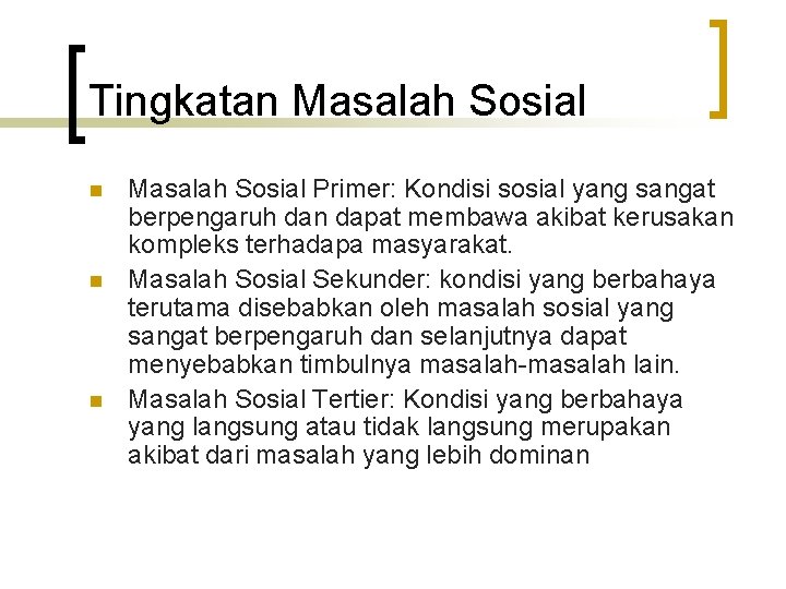 Tingkatan Masalah Sosial n n n Masalah Sosial Primer: Kondisi sosial yang sangat berpengaruh