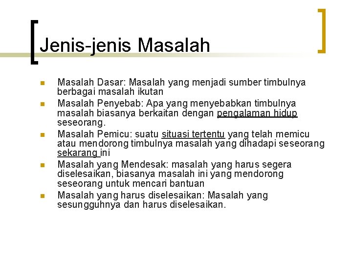 Jenis-jenis Masalah n n n Masalah Dasar: Masalah yang menjadi sumber timbulnya berbagai masalah