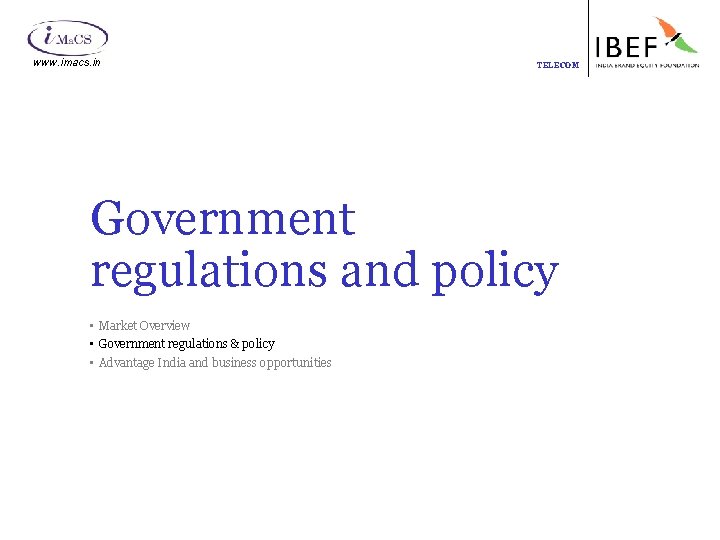 www. imacs. in TELECOM Government regulations and policy • Market Overview • Government regulations