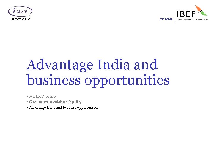 www. imacs. in TELECOM Advantage India and business opportunities • Market Overview • Government