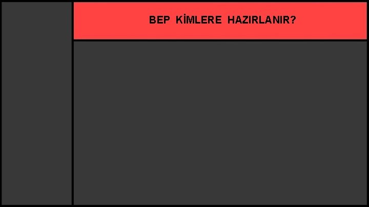 BEP KİMLERE HAZIRLANIR? 