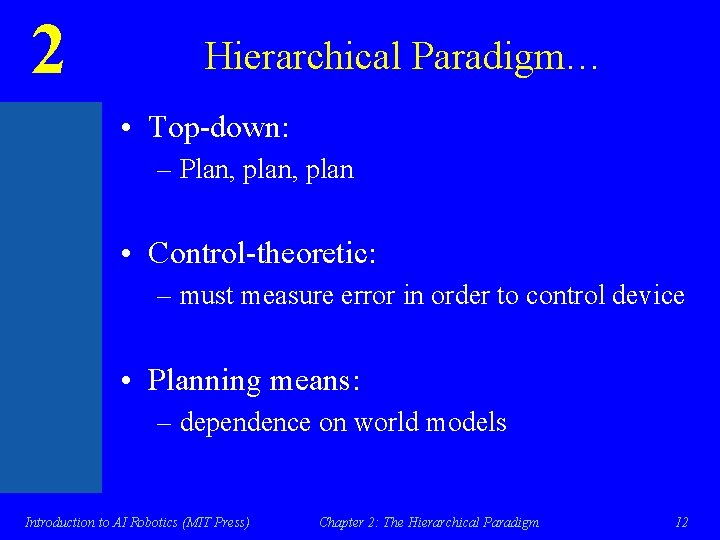 2 Hierarchical Paradigm… • Top-down: – Plan, plan • Control-theoretic: – must measure error