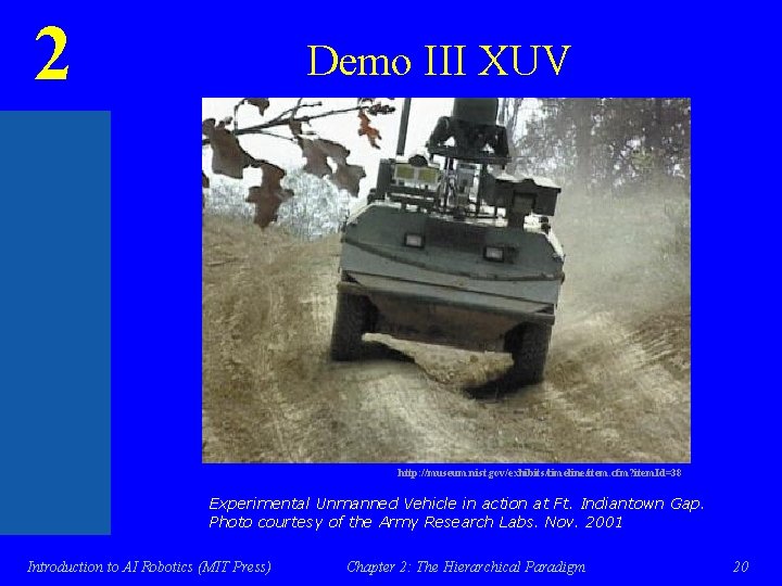2 Demo III XUV http: //museum. nist. gov/exhibits/timeline/item. cfm? item. Id=38 Experimental Unmanned Vehicle
