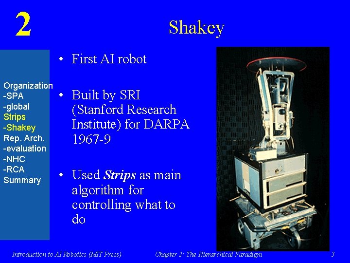 2 Shakey • First AI robot Organization -SPA -global Strips -Shakey Rep. Arch. -evaluation