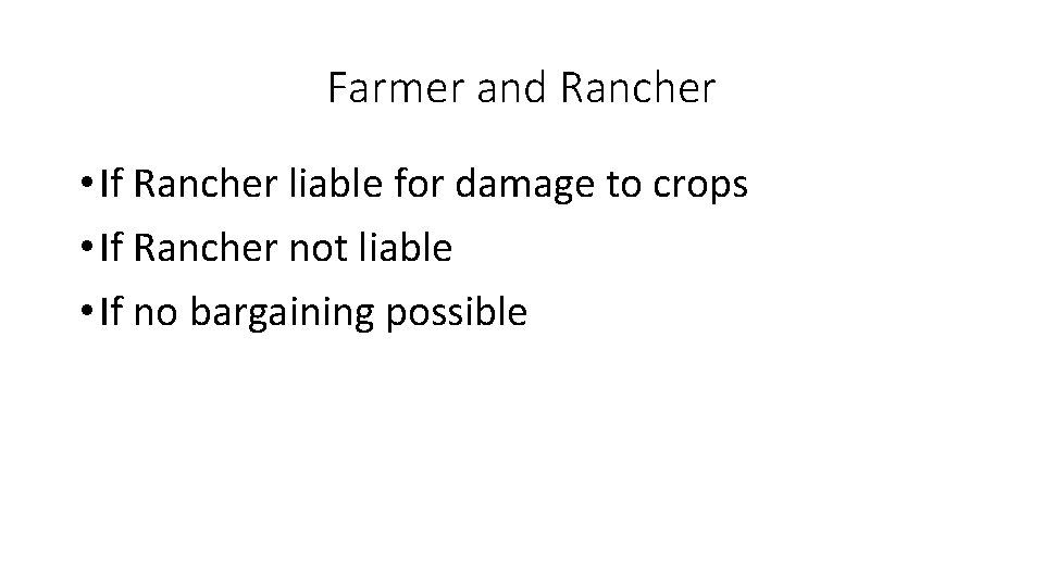 Farmer and Rancher • If Rancher liable for damage to crops • If Rancher