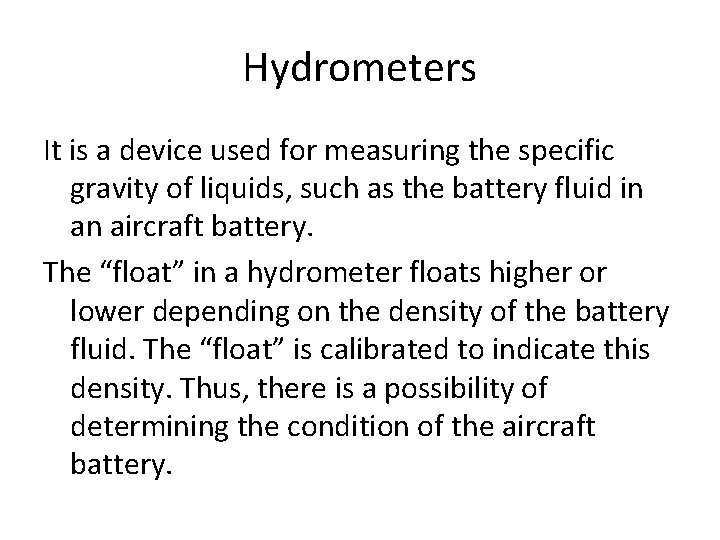 Hydrometers It is a device used for measuring the specific gravity of liquids, such