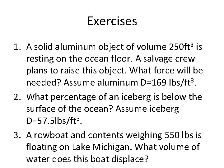 Exercises 1. A solid aluminum object of volume 250 ft 3 is resting on