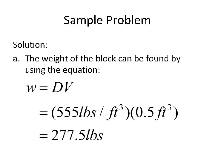 Sample Problem Solution: a. The weight of the block can be found by using
