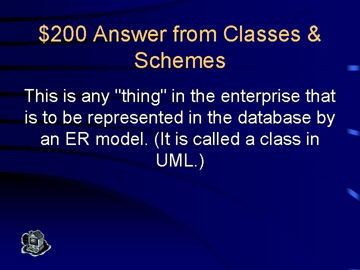 $200 Answer from Classes & Schemes This is any "thing" in the enterprise that