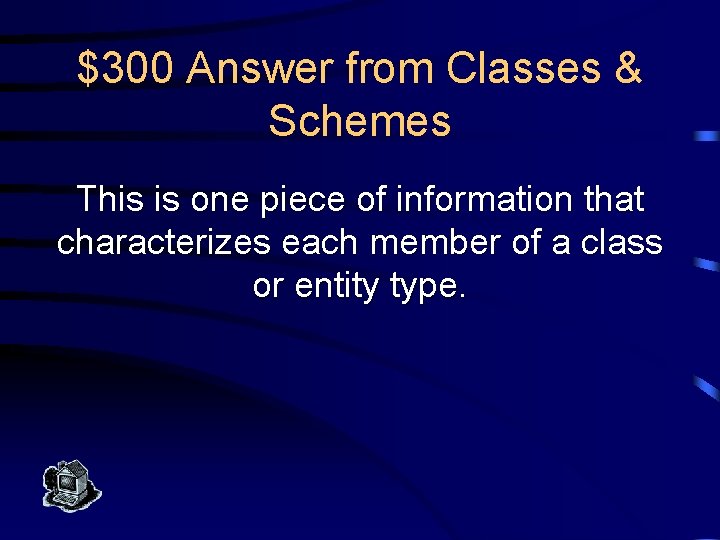 $300 Answer from Classes & Schemes This is one piece of information that characterizes