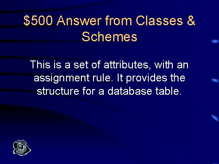 $500 Answer from Classes & Schemes This is a set of attributes, with an