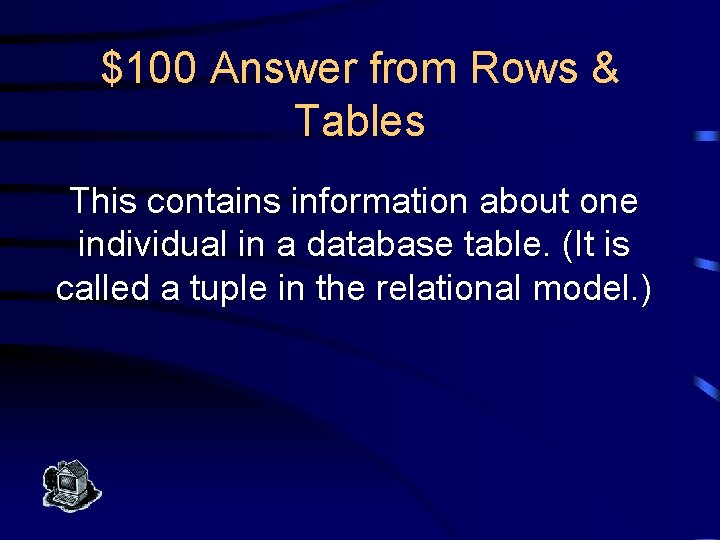 $100 Answer from Rows & Tables This contains information about one individual in a