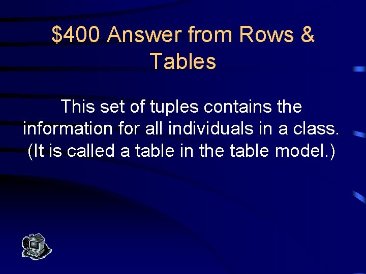 $400 Answer from Rows & Tables This set of tuples contains the information for