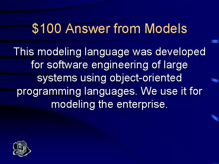 $100 Answer from Models This modeling language was developed for software engineering of large