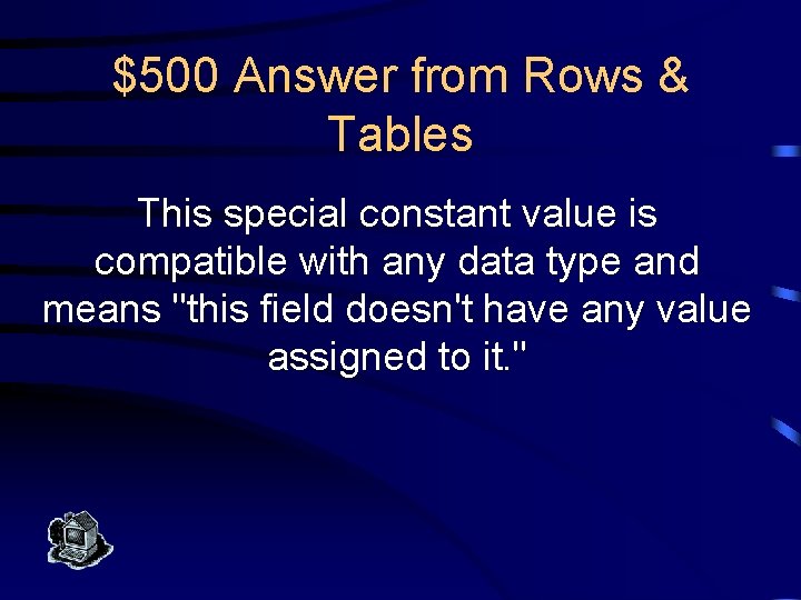 $500 Answer from Rows & Tables This special constant value is compatible with any