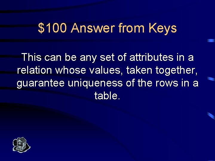 $100 Answer from Keys This can be any set of attributes in a relation