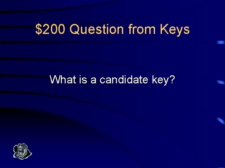 $200 Question from Keys What is a candidate key? 