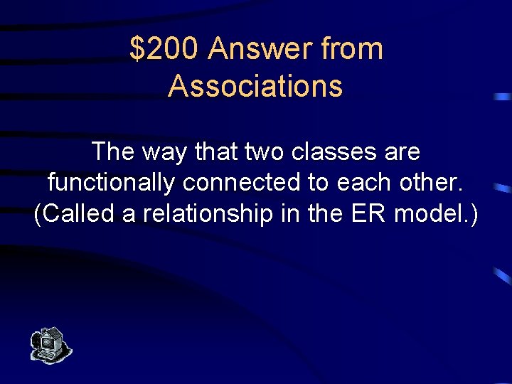 $200 Answer from Associations The way that two classes are functionally connected to each