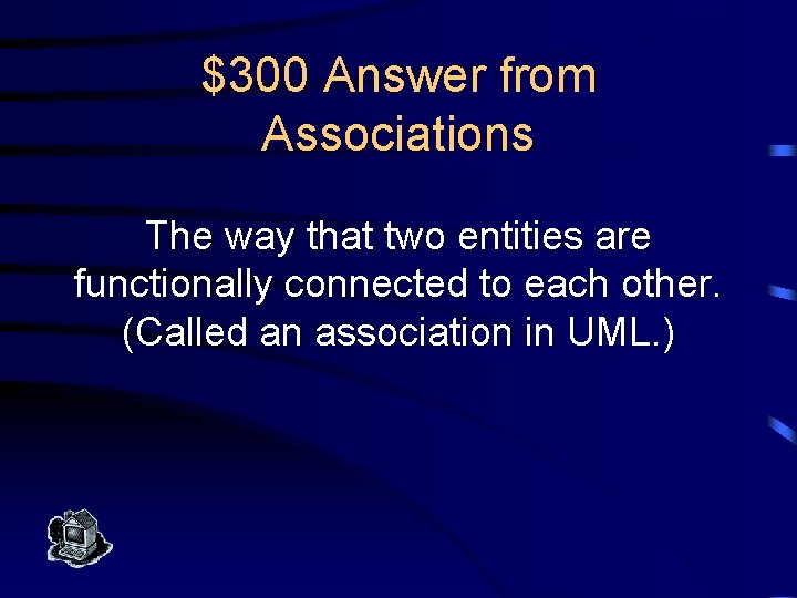 $300 Answer from Associations The way that two entities are functionally connected to each