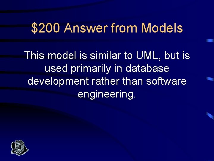 $200 Answer from Models This model is similar to UML, but is used primarily