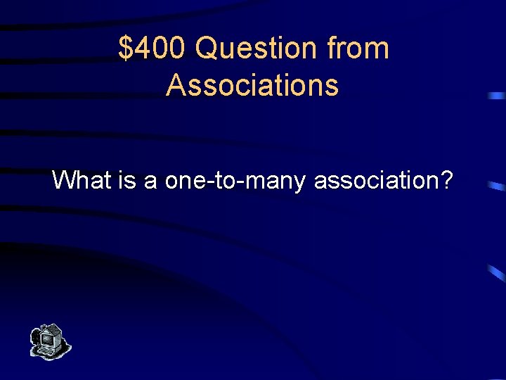 $400 Question from Associations What is a one-to-many association? 