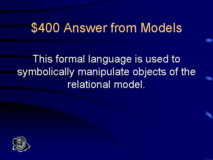 $400 Answer from Models This formal language is used to symbolically manipulate objects of