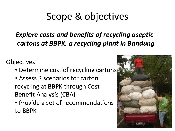 Scope & objectives Explore costs and benefits of recycling aseptic cartons at BBPK, a