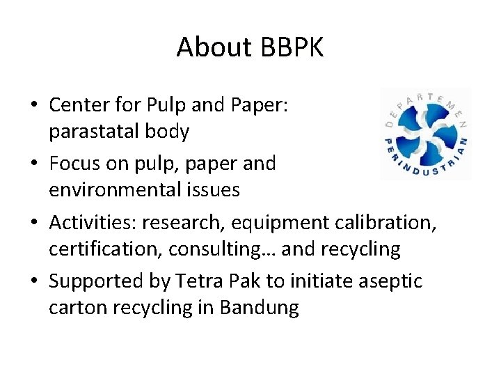 About BBPK • Center for Pulp and Paper: parastatal body • Focus on pulp,
