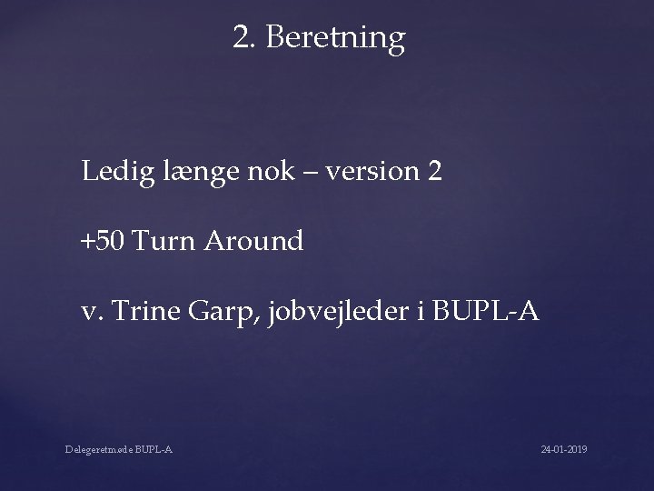 2. Beretning Ledig længe nok – version 2 +50 Turn Around v. Trine Garp,