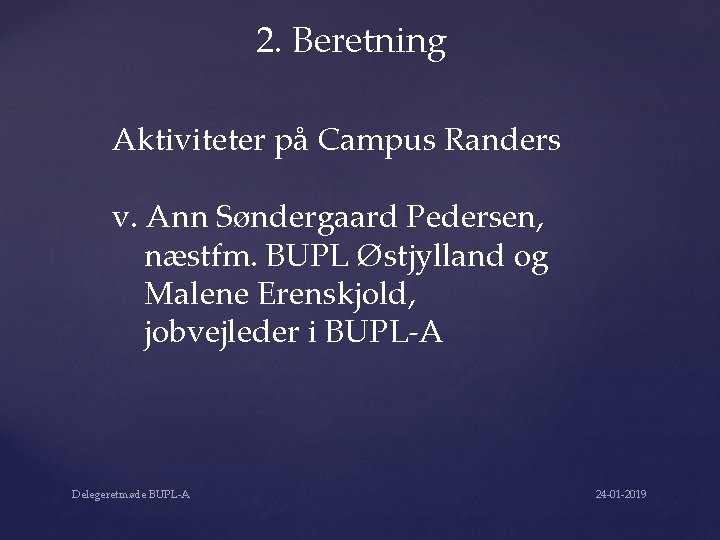 2. Beretning Aktiviteter på Campus Randers v. Ann Søndergaard Pedersen, næstfm. BUPL Østjylland og