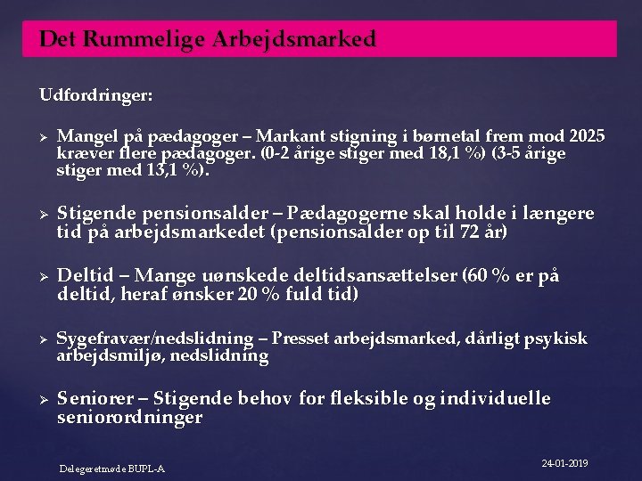 Det Rummelige Arbejdsmarked Udfordringer: Ø Ø Ø Mangel på pædagoger – Markant stigning i