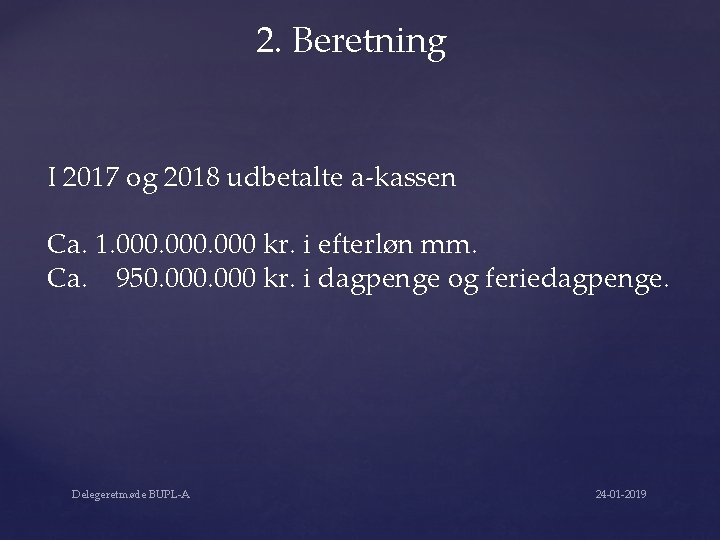 2. Beretning I 2017 og 2018 udbetalte a-kassen Ca. 1. 000 kr. i efterløn