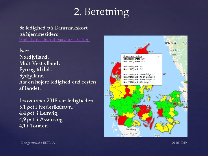 2. Beretning Se ledighed på Danmarkskort på hjemmesiden: bupl. dk/se-ledighed-paa-danmarkskort Især Nordjylland, Midt-Vestjylland, Fyn