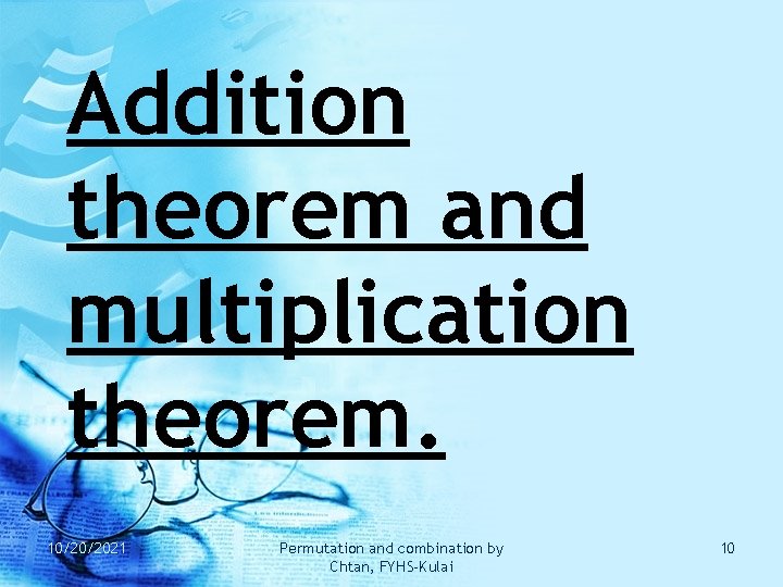 Addition theorem and multiplication theorem. 10/20/2021 Permutation and combination by Chtan, FYHS-Kulai 10 