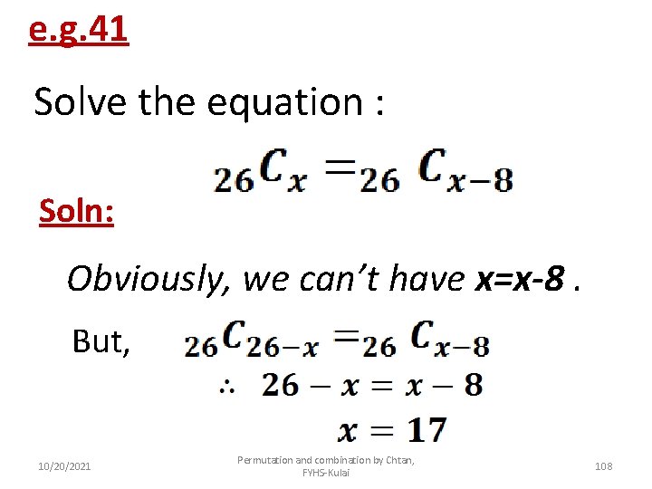 e. g. 41 Solve the equation : Soln: Obviously, we can’t have x=x-8. But,