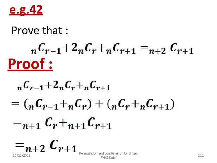 e. g. 42 Prove that : Proof : 10/20/2021 Permutation and combination by Chtan,