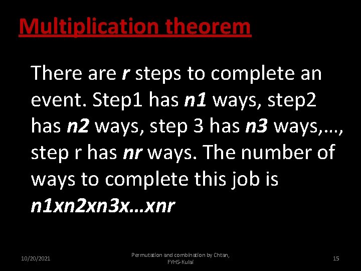 Multiplication theorem There are r steps to complete an event. Step 1 has n