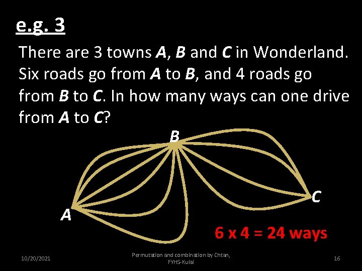 e. g. 3 There are 3 towns A, B and C in Wonderland. Six
