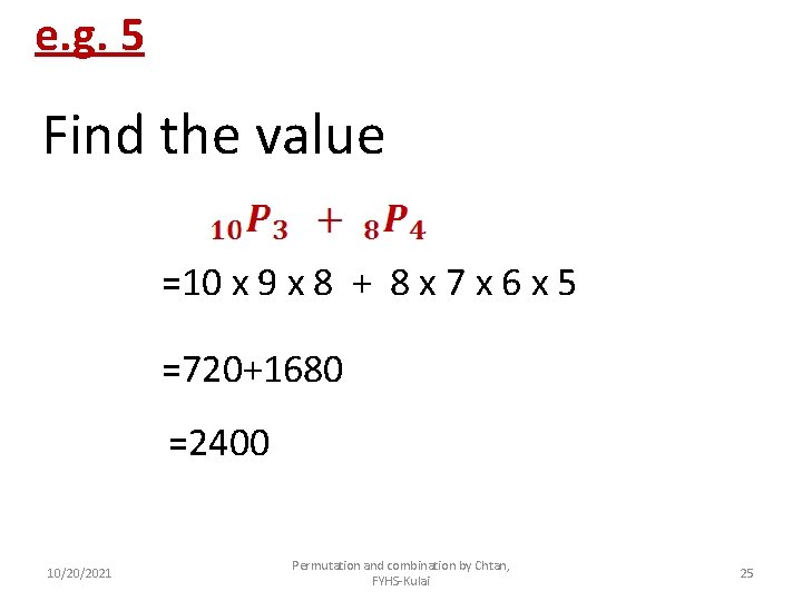 e. g. 5 Find the value =10 x 9 x 8 + 8 x